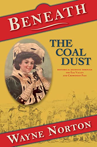 Stock image for Beneath the Coal Dust: Historical Journeys through the Elk Valley and Crowsnest Pass for sale by GF Books, Inc.