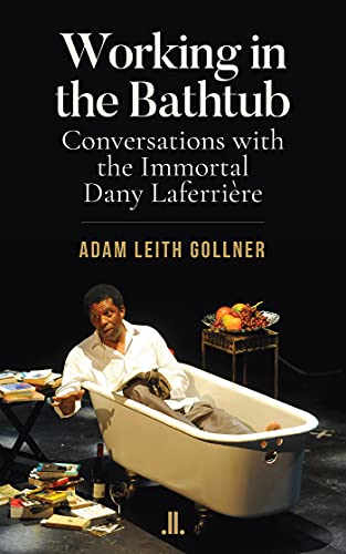 Stock image for Working in the Bathtub : Conversations with the Immortal Dany Laferrire for sale by Better World Books