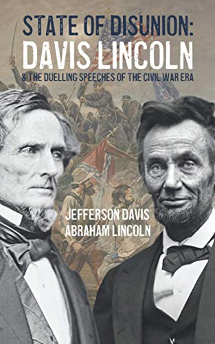 Stock image for State of Disunion: Davis, Lincoln & The Duelling Speeches of the Civil War Era for sale by ThriftBooks-Dallas