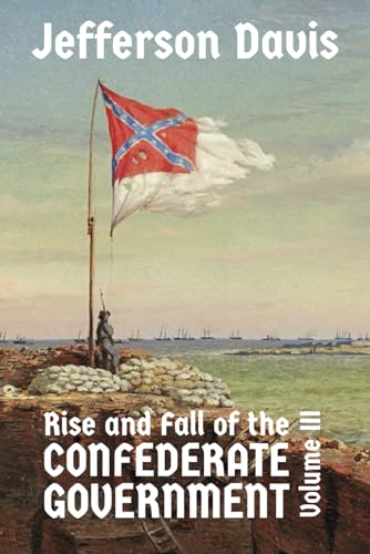 Stock image for The Rise and Fall of the Confederate Government: Volume III for sale by Books Unplugged