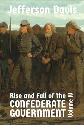 Stock image for The Rise and Fall of the Confederate Government: Volume IV for sale by GF Books, Inc.