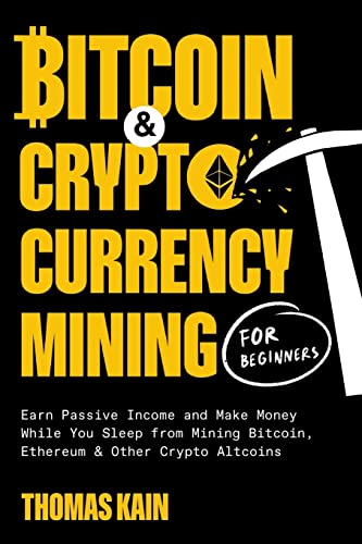 Beispielbild fr Bitcoin and Cryptocurrency Mining for Beginners: Earn Passive Income and Make Money While You Sleep from Mining Bitcoin, Ethereum and Other Crypto Alt zum Verkauf von GreatBookPrices