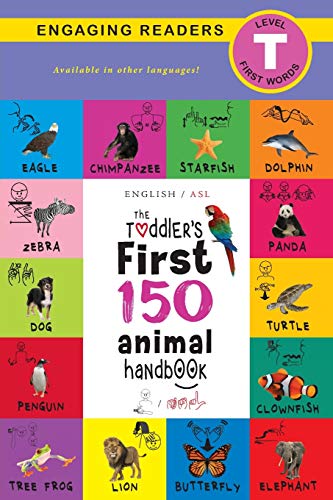 9781774373903: The Toddler's First 150 Animal Handbook: (English / American Sign Language - ASL) Pets, Aquatic, Forest, Birds, Bugs, Arctic, Tropical, Underground, Animals on Safari, and Farm Animals
