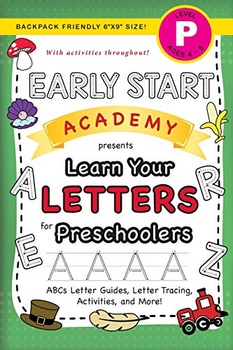 Stock image for Early Start Academy, Learn Your Letters for Preschoolers: (Ages 4-5) ABC Letter Guides, Letter Tracing, Activities, and More! (Backpack Friendly 6"x9" for sale by GreatBookPrices