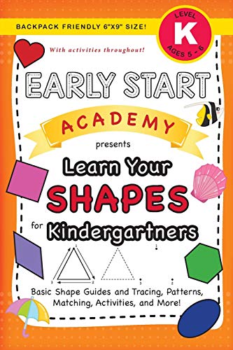 Stock image for Early Start Academy, Learn Your Shapes for Kindergartners: (Ages 5-6) Basic Shape Guides and Tracing, Patterns, Matching, Activities, and More! . (Early Start Academy for Kindergartners) for sale by GF Books, Inc.