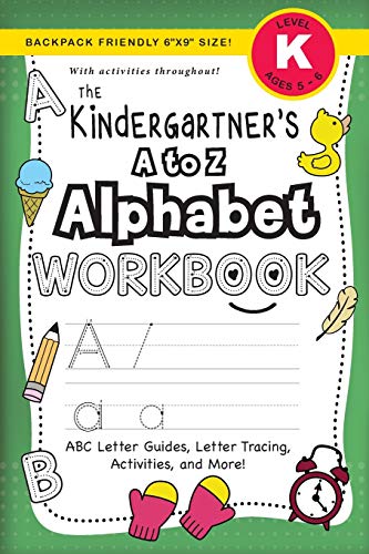 Stock image for The Kindergartener's A to Z Alphabet Workbook: (Ages 5-6) ABC Letter Guides, Letter Tracing, Activities, and More! (Backpack Friendly 6x9 Size) (The Kindergartner's Workbook) for sale by SecondSale