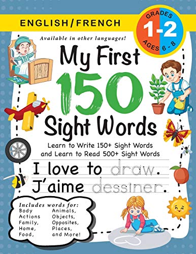 Stock image for My First 150 Sight Words Workbook: (Ages 6-8) Bilingual (English / French) (Anglais / Franais): Learn to Write 150 and Read 500 Sight Words (Body, . Weather, Time and More!) (French Edition) for sale by Seattle Goodwill