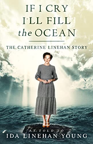 Imagen de archivo de If I Cry, Ill Fill the Ocean: The Catherine Linehan Story a la venta por Zoom Books Company