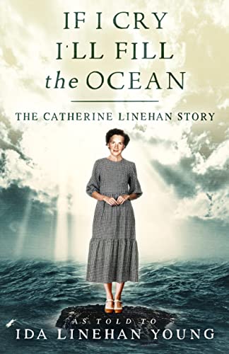 Stock image for If I Cry, I'll Fill the Ocean: The Catherine Linehan Story for sale by SecondSale