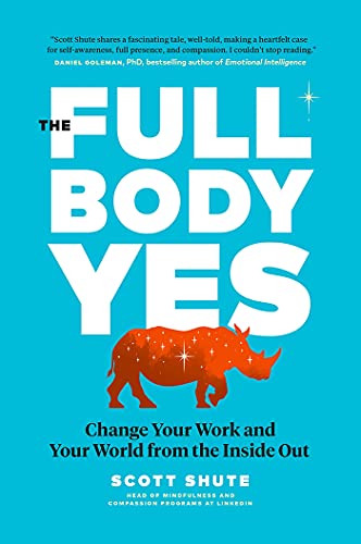 Beispielbild fr The Full Body Yes: Change Your Work and Your World from the Inside Out zum Verkauf von BooksRun