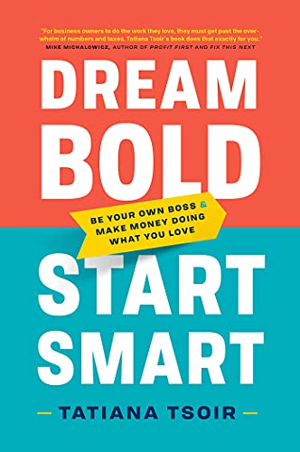 Stock image for Dream Bold, Start Smart: Be Your Own Boss and Make Money Doing What You Love for sale by Hippo Books