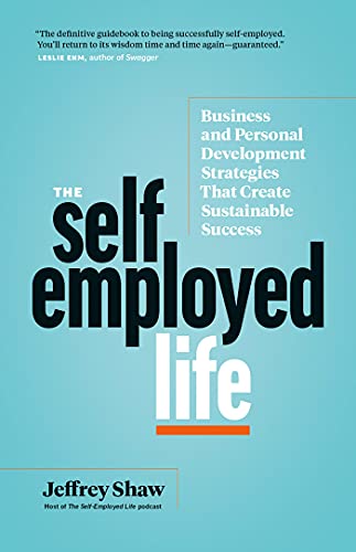 Beispielbild fr The Self-Employed Life: Business and Personal Development Strategies That Create Sustainable Success zum Verkauf von ThriftBooks-Dallas