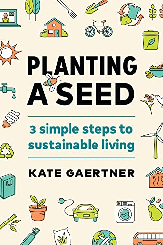 Beispielbild fr Planting a Seed : Three Simple Steps to Sustainable Living zum Verkauf von Better World Books