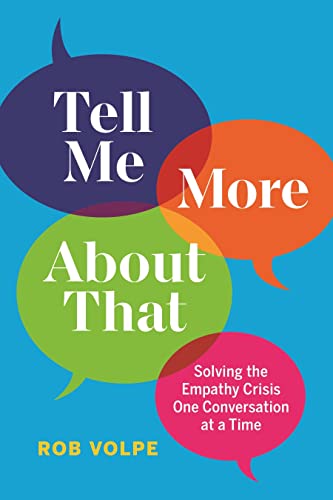 Beispielbild fr Tell Me More About That: Solving the Empathy Crisis One Conversation at a Time zum Verkauf von SecondSale