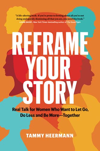 Stock image for Reframe Your Story: Real Talk for Women Who Want to Let Go, Do Less and Be MoreTogether for sale by Red's Corner LLC