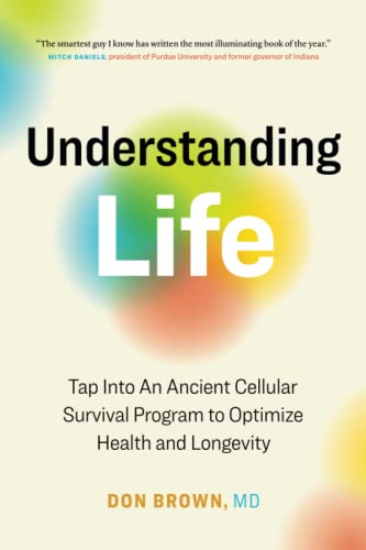 Stock image for Understanding Life: Tap Into An Ancient Cellular Survival Program to Optimize Health and Longevity for sale by BooksRun