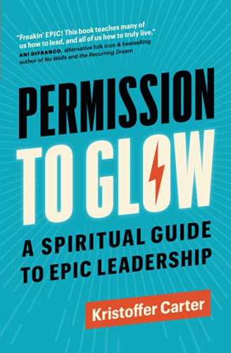 Stock image for Permission to Glow: A Spiritual Guide to Epic Leadership for sale by SecondSale