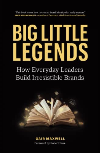 Stock image for Big Little Legends: How Everyday Leaders Build Irresistible Brands for sale by ThriftBooks-Atlanta