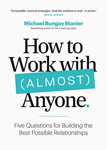 Imagen de archivo de How to Work with (Almost) Anyone: Five Questions for Building the Best Possible Relationships a la venta por Goodwill of Colorado
