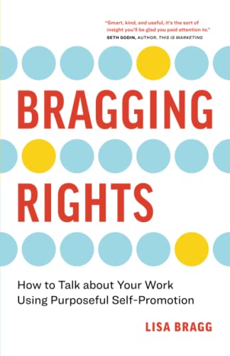 Stock image for Bragging Rights: How to Talk About Your Work Using Purposeful Self-Promotion for sale by ThriftBooks-Atlanta