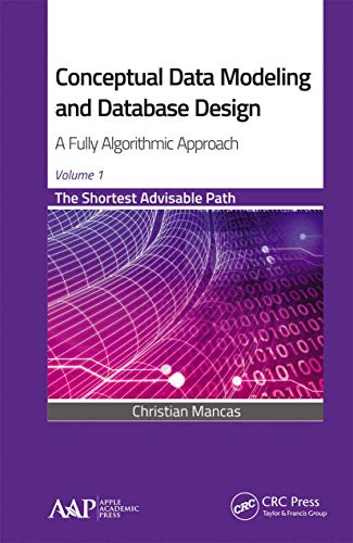 Beispielbild fr Conceptual Data Modeling and Database Design: A Fully Algorithmic Approach, Volume 1: A Fully Algorithmic Approach, Volume 1: The Shortest Advisable Path zum Verkauf von Monster Bookshop