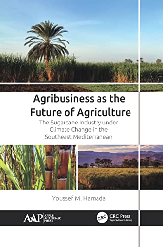 9781774639009: Agribusiness as the Future of Agriculture: The Sugarcane Industry under Climate Change in the Southeast Mediterranean