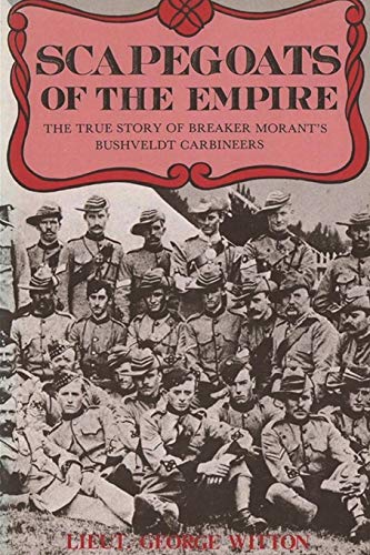 Beispielbild fr Scapegoats of the Empire: The True Story of Breaker Morant's Bushveldt Carbineers zum Verkauf von GreatBookPrices