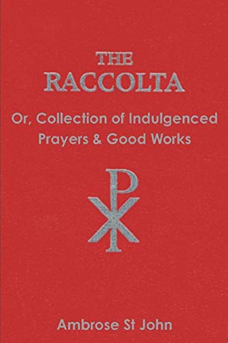 Beispielbild fr The Raccolta: Or Collection of Indulgenced Prayers & Good Works zum Verkauf von Monster Bookshop