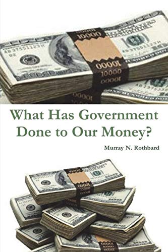 Imagen de archivo de What Has Government Done to Our Money? a la venta por Books Unplugged
