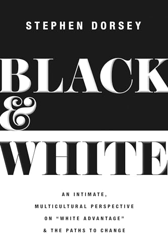 Imagen de archivo de Black and White : An Intimate, Multicultural Perspective on White Advantage and the Paths to Change a la venta por Better World Books