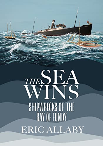 9781774711378: The Sea Wins: Shipwrecks of the Bay of Fundy