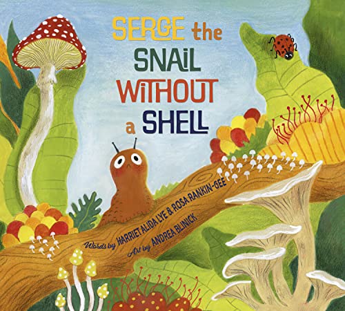 Beispielbild fr Serge the Snail Without a Shell [Hardcover] Lye, Harriet Alida; Rankin-Gee, Rosa and Blinick, Andrea zum Verkauf von Lakeside Books