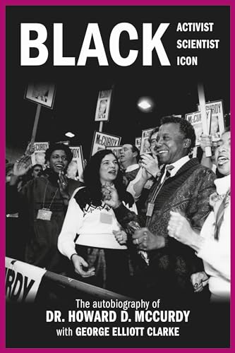 Imagen de archivo de Black Activist, Black Scientist, Black Icon: The Autobiography of Dr. Howard D. McCurdy [Paperback] Douglas McCurdy C.M. O.Ont. Ph.D, Howard and Elliott Clarke, George a la venta por Lakeside Books