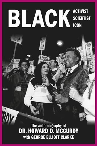 Stock image for Black Activist, Black Scientist, Black Icon: The Autobiography of Dr. Howard D. McCurdy [Paperback] Douglas McCurdy C.M. O.Ont. Ph.D, Howard and Elliott Clarke, George for sale by Lakeside Books