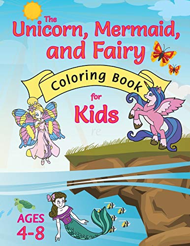 Stock image for The Unicorn, Mermaid, and Fairy Coloring Book for Kids: (Ages 4-8) With Unique Coloring Pages! for sale by GF Books, Inc.