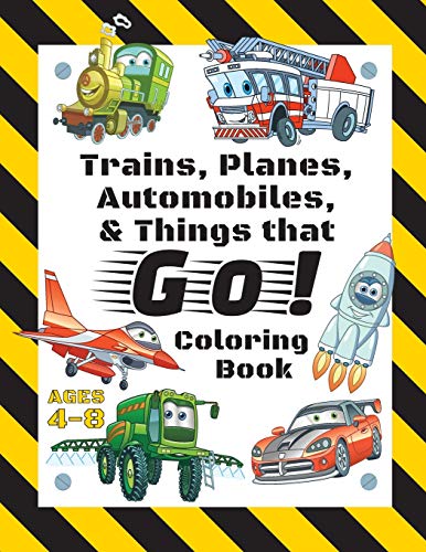 Stock image for Trains, Planes, Automobiles, & Things that Go! Coloring Book: For Kids Ages 4-8 (With Unique Coloring Pages!) for sale by GreatBookPrices