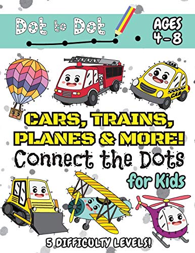 Stock image for Cars, Trains, Planes & More Connect the Dots for Kids: (Ages 4-8) Dot to Dot Activity Book for Kids with 5 Difficulty Levels! (1-5, 1-10, 1-15, 1-20, . Trains, Planes & More Dot-to-Dot Puzzles) for sale by SecondSale