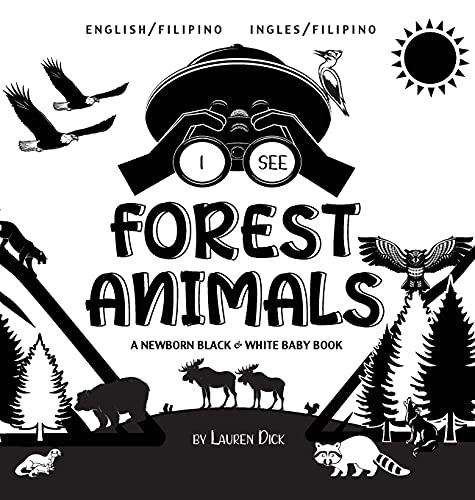 Stock image for I See Forest Animals: Bilingual (English / Filipino) (Ingles / Filipino) A Newborn Black & White Baby Book (High-Contrast Design & Patterns) (Bear, . Children's Learning (Filipino Edition) for sale by HPB Inc.