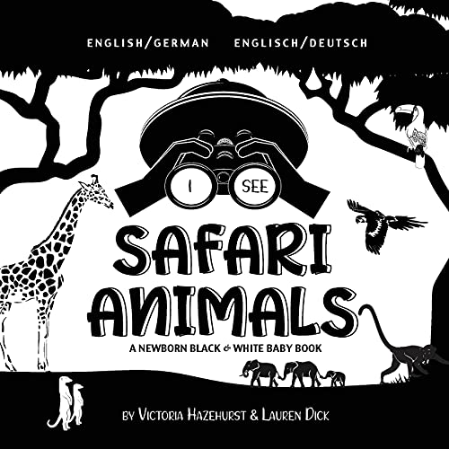 Stock image for I See Safari Animals: Bilingual (English / German) (Englisch / Deutsch) A Newborn Black & White Baby Book (High-Contrast Design & Patterns) for sale by ThriftBooks-Dallas