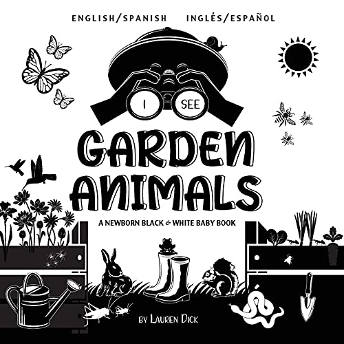 Stock image for I See Garden Animals: Bilingual (English / Spanish) (Ingls / Espaol) A Newborn Black & White Baby Book (High-Contrast Design & Patterns) (Hu for sale by GreatBookPrices