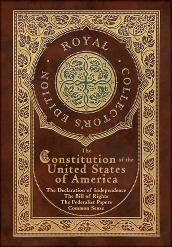 Stock image for The Constitution of the United States of America: The Declaration of Independence, The Bill of Rights, Common Sense, and The Federalist Papers (Royal . (Case Laminate Hardcover with Jacket) for sale by Lucky's Textbooks