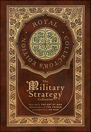 Imagen de archivo de The Military Strategy Collection: Sun Tzu's "The Art of War," Machiavelli's "The Prince," and Clausewitz's "On War" (Royal Collector's Edition) (Case Laminate Hardcover with Jacket) (Annotated) a la venta por GF Books, Inc.