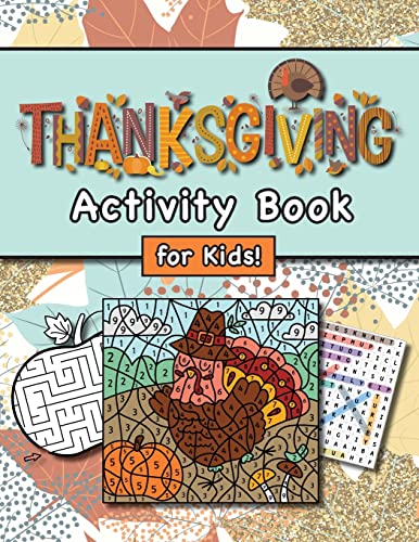 Stock image for Thanksgiving Activity Book for Kids!: (Ages 4-8) Connect the Dots, Mazes, Word Searches, Coloring Pages, and More! (Thanksgiving Gift for Kids, Grandk for sale by GreatBookPrices