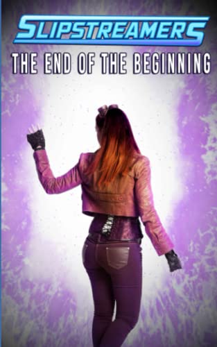 9781774780831: The End of the Beginning: A Slipstreamers Collection