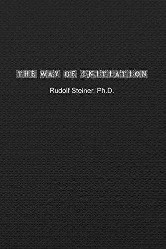 Beispielbild fr The Way of Initiation: How to Attain Knowledge of the Higher Worlds zum Verkauf von Buchpark
