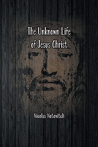 Beispielbild fr The Unknown Life of Jesus Christ: The Original Text of Nicolas Notovitch's 1887 Discovery zum Verkauf von GreatBookPrices