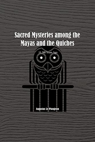 Imagen de archivo de Sacred Mysteries among the Mayas and the Quiches - 11, 500 Years Ago: In Times Anterior to the Temple of Solomon a la venta por GreatBookPrices