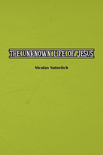 Beispielbild fr The Unknown Life of Jesus Christ: The Original Text of Nicolas Notovitch's 1887 Discovery zum Verkauf von GreatBookPrices
