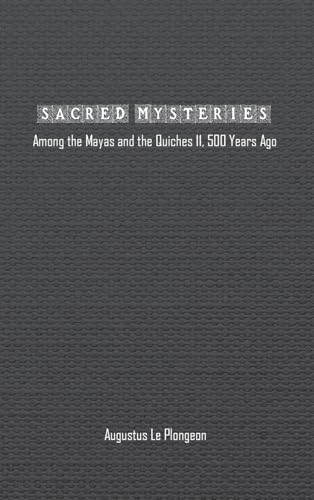 Imagen de archivo de Sacred Mysteries among the Mayas and the Quiches (11, 500 Years Ago) a la venta por PBShop.store US