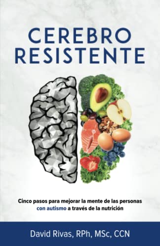 

Cerebro Resistente: Cinco Pasos Para Mejorar la Mente En Autismo Con Nutrición (Spanish Edition)